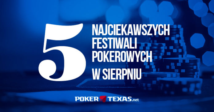Pięć najciekawszych festiwali pokerowych w sierpniu