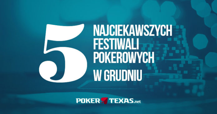 Pięć najciekawszych festiwali pokerowych w grudniu