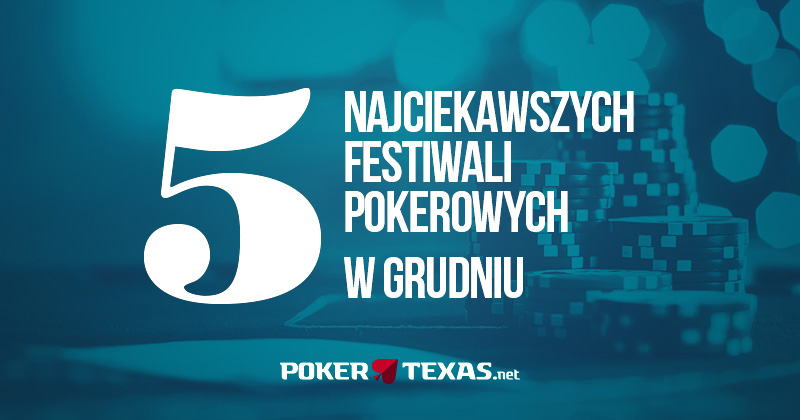 Pięć najciekawszych festiwali pokerowych w grudniu