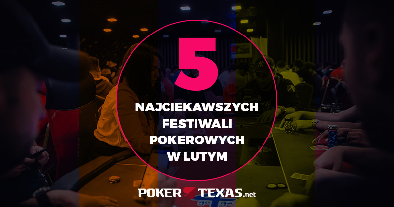 Pięć najciekawszych festiwali pokerowych w lutym