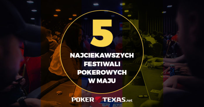 Pięć najciekawszych festiwali pokerowych w maju