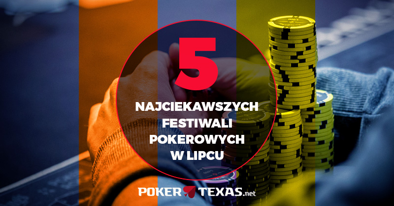 Pięć najciekawszych festiwali pokerowych w lipcu 2018